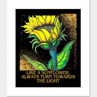 Like a sunflower, always turn towards the light Posters and Art